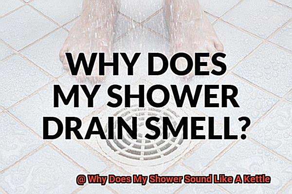 Why Does My Shower Sound Like A Kettle-7
